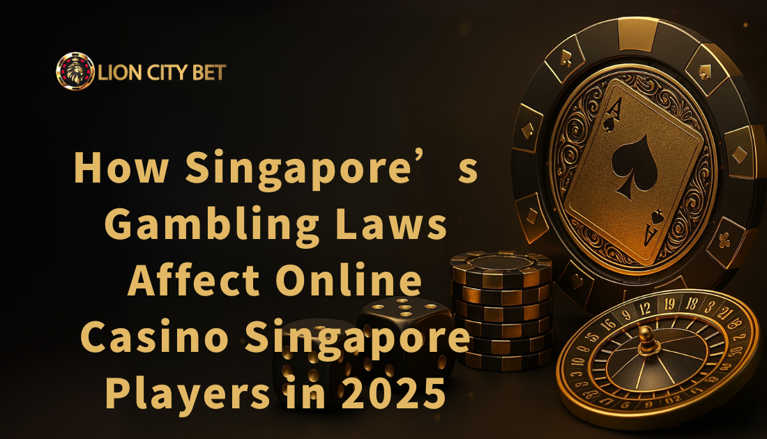 How Singapore’s Gambling Laws Affect Online Casino Singapore Players in 2025