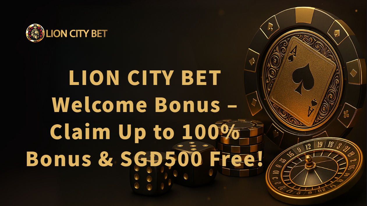 LION CITY BET Welcome Bonus – Claim Up to 100% Bonus & SGD500 Free!