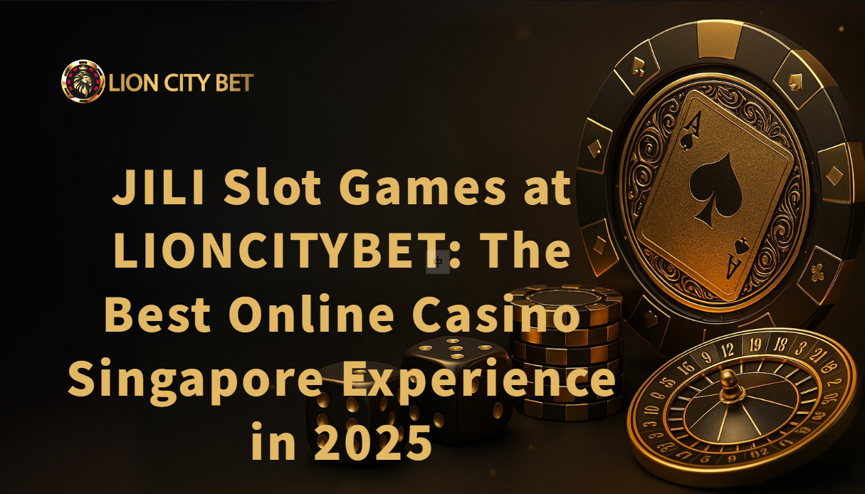 JILI Slot Games at LIONCITYBET: The Best Online Casino Singapore Experience in 2025