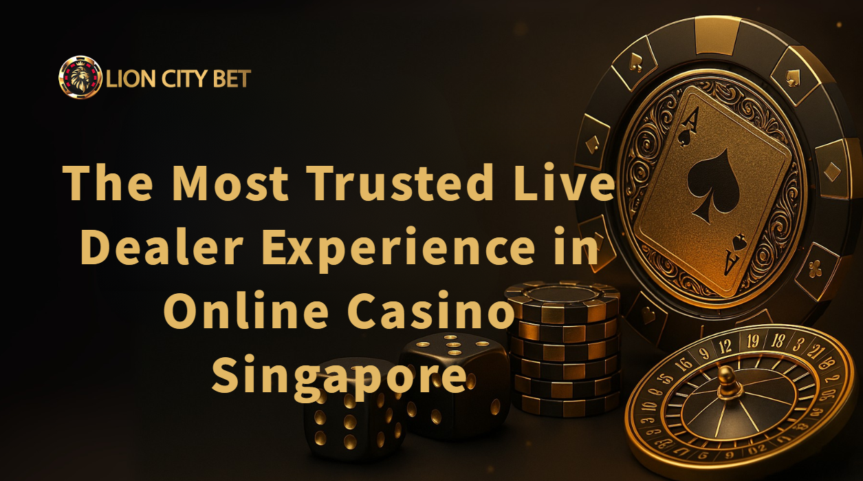 Lion City Bet: The Most Trusted Live Dealer Experience in Online Casino Singapore